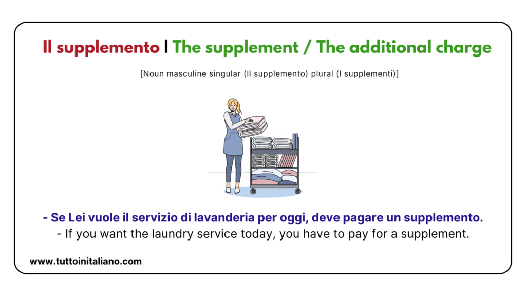 20+ Easy Italian vocab about the Hotel in Italian with Examples and Audio. 37 Il supplemento The supplement The additional charge tuttoinitaliano